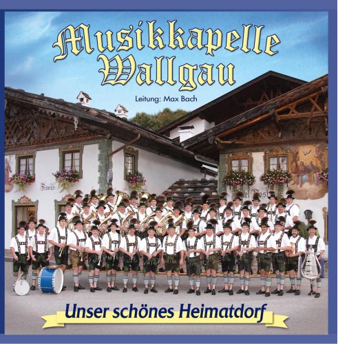 Unser Schönes Heimatdorf von MUSIKKAPELLE WALLGAU