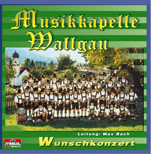 Wunschkonzert incl. Böhmischer Traum von MUSIKKAPELLE WALLGAU