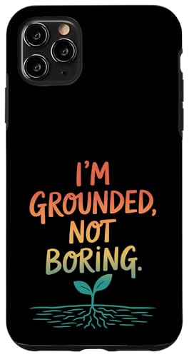 I'm Grounded Not Boring - Nature Mindful Zitat Hülle für iPhone 11 Pro Max I'm Grounded Not Boring - Nature Mindful Zitat Hülle für iPhone 11 Pro Max von MaPaNoLi Design