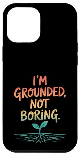 I'm Grounded Not Boring - Nature Mindful Zitat Hülle für iPhone 12 Pro Max I'm Grounded Not Boring - Nature Mindful Zitat Hülle für iPhone 12 Pro Max von MaPaNoLi Design
