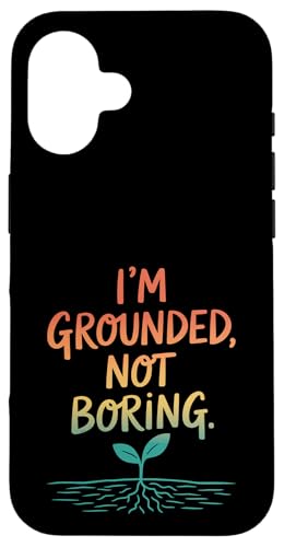 I'm Grounded Not Boring - Nature Mindful Zitat Hülle für iPhone 16 I'm Grounded Not Boring - Nature Mindful Zitat Hülle für iPhone 16 von MaPaNoLi Design