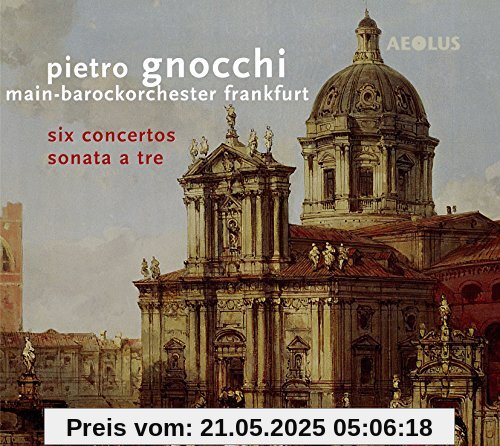 Gnocchi: Six Concertos / Sonata a Tre Gnocchi: Six Concertos / Sonata a Tre von Main-Barockorchester Frankfurt
