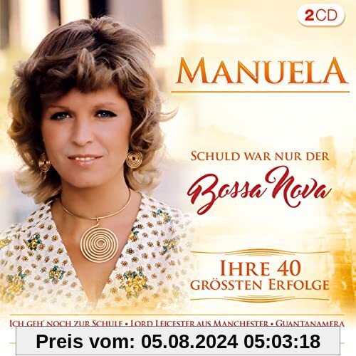 Schuld war nur der Bossa Nova; Ihre 40 größten Erfolge von Manuela