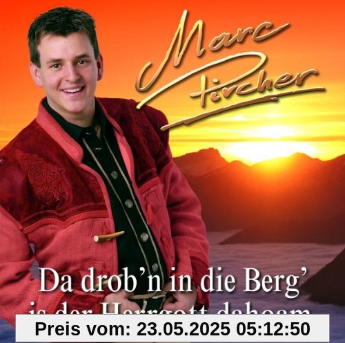 Da Drob'N in die Berg Is der Hergott Daheim Da Drob'N in die Berg Is der Hergott Daheim von Marc Pircher