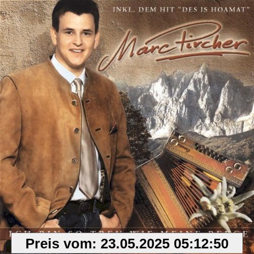 Ich Bin So Treu Wie Meine Berg Ich Bin So Treu Wie Meine Berg von Marc Pircher