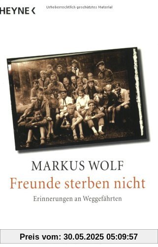 Freunde sterben nicht. Erinnerungen an Weggefährten. Freunde sterben nicht. Erinnerungen an Weggefährten. von Markus Wolf