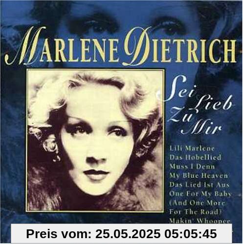 Sei Lieb zu Mir : Lili Marlene, das Hobellied, Mus von Marlene Dietrich
