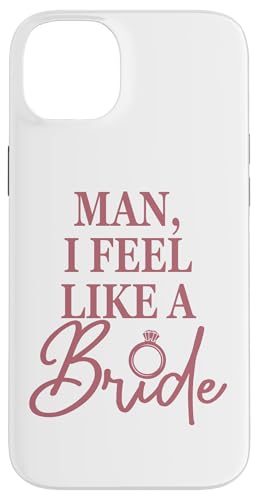 Man I Feel Like A Bride, lustige Brautparty-Brautschmuck Hülle für iPhone 14 Plus von Matching Bachelorette Party Gifts by Art Like Wow