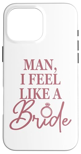 Man I Feel Like A Bride, lustige Brautparty-Brautschmuck Hülle für iPhone 16 Pro Max Man I Feel Like A Bride, lustige Brautparty-Brautschmuck Hülle für iPhone 16 Pro Max von Matching Bachelorette Party Gifts by Art Like Wow