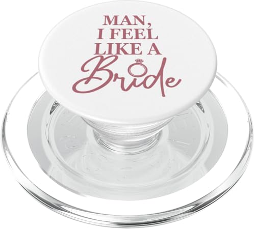Man I Feel Like A Bride, lustige Brautparty-Brautschmuck PopSockets PopGrip für MagSafe von Matching Bachelorette Party Gifts by Art Like Wow