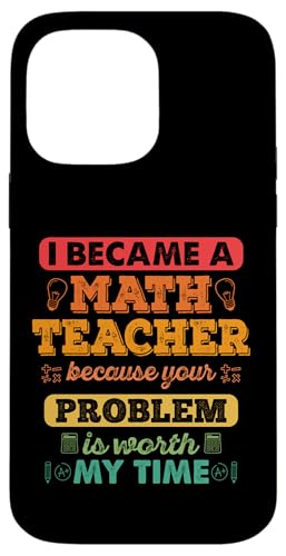 Ich wurde Mathematiklehrer, weil Ihr Problem meine Zeit wert ist Hülle für iPhone 14 Pro Max von Mathematics Math Lover Gifts