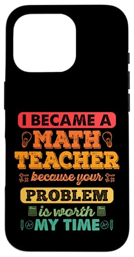 Ich wurde Mathematiklehrer, weil Ihr Problem meine Zeit wert ist Hülle für iPhone 16 Pro von Mathematics Math Lover Gifts