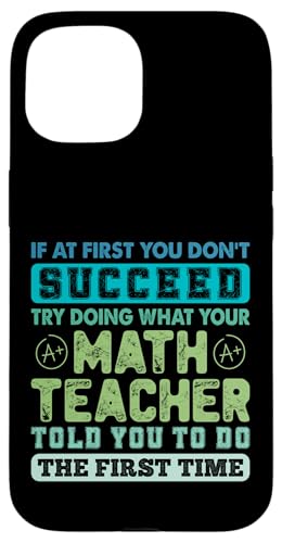 Wenn es Ihnen zunächst nicht gelingt, versuchen Sie, was Mathematiklehrer zu tun Hülle für iPhone 15 von Mathematics Math Lover Gifts