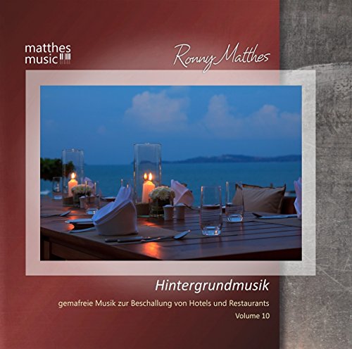 Hintergrundmusik, Vol.10 - Gemafreie Musik zur Beschallung von Hotels & Restaurants (Klaviermusik & moderne klassische Musik) von Matthesmusic