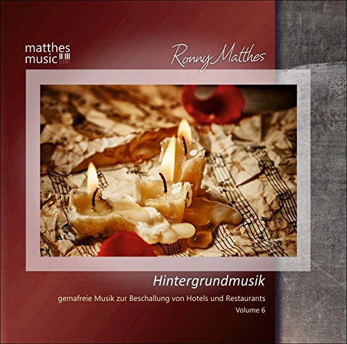 Hintergrundmusik (Vol. 6): Gemafreie Musik zur Beschallung von Hotels & Restaurants (Klaviermusik & Filmmusik) von Matthesmusic