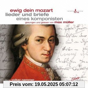 Ewig Dein Mozart - Lieder und Briefe eines Komponisten Ewig Dein Mozart - Lieder und Briefe eines Komponisten von Max Müller