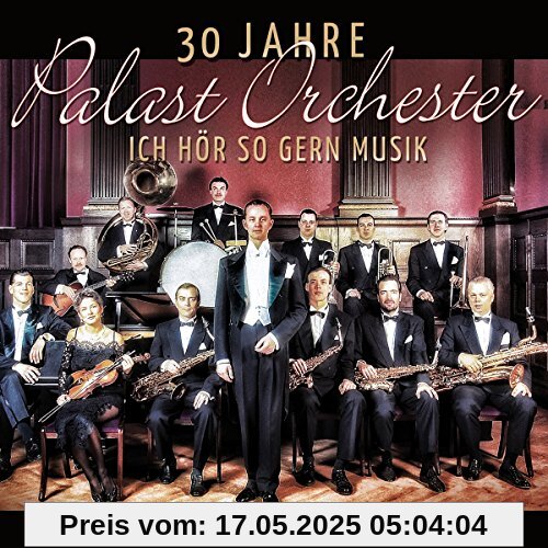 30 Jahre Palast Orchester-Ich Hör So Gern Musik 30 Jahre Palast Orchester-Ich Hör So Gern Musik von Max Raabe & Palast Orchester