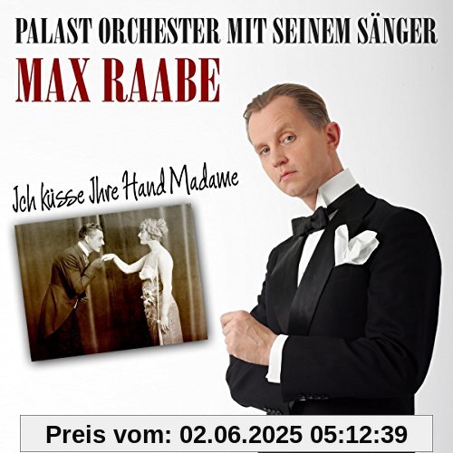Ich Küsse Ihre Hand Madame Ich Küsse Ihre Hand Madame von Max Raabe