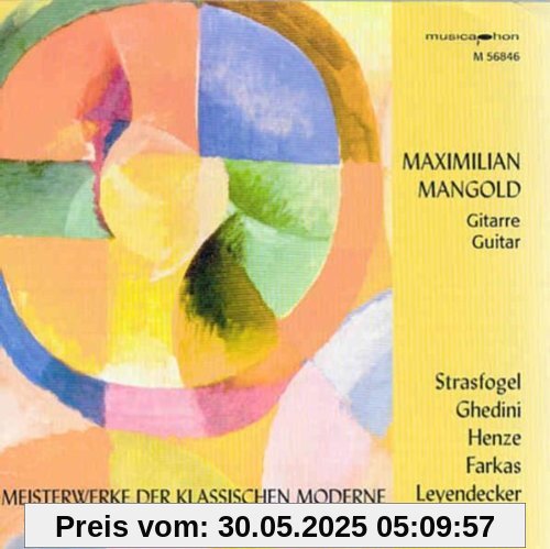 Maximilian Mangold (Gitarre) spielt Meisterwerke der klassischen Moderne: Ignace Strasfogel - Hans Werner Henze - Giorgio Federico Ghedini - Ferenc Farkas - Ulrich Leyendecker - Harald Genzmer von Maximilian Mangold