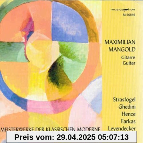 Maximilian Mangold (Gitarre) spielt Meisterwerke der klassischen Moderne: Ignace Strasfogel - Hans Werner Henze - Giorgio Federico Ghedini - Ferenc Farkas - Ulrich Leyendecker - Harald Genzmer von Maximilian Mangold