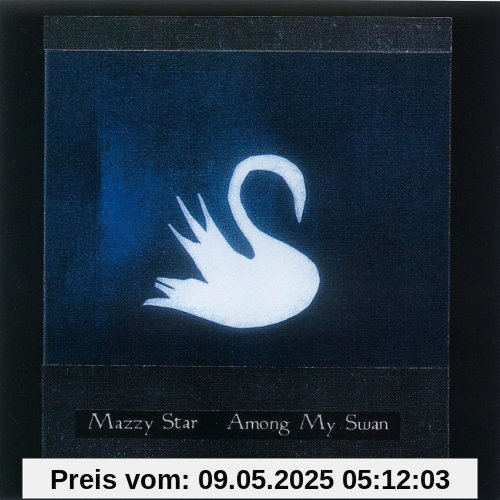 Among My Swan von MAZZY STAR