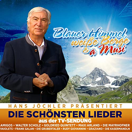 Blauer Himmel, weiße Berge & a Musi - Hans Jöchler präsentiert die schönsten Lieder aus der TV-Sendung von Mcp Sound (Mcp Sound & Media)
