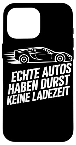 Echte Autos Haben Durst Keine Ladezeit Mechaniker Werkstatt Hülle für iPhone 16 Pro Max von Mechaniker Werkstatt Auto Liebhaber Motorsport