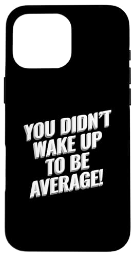 Du bist nicht aufgewacht, um ein durchschnittliches Design zu sein Hülle für iPhone 16 Pro Max Du bist nicht aufgewacht, um ein durchschnittliches Design zu sein Hülle für iPhone 16 Pro Max von Meme Designs by RLW