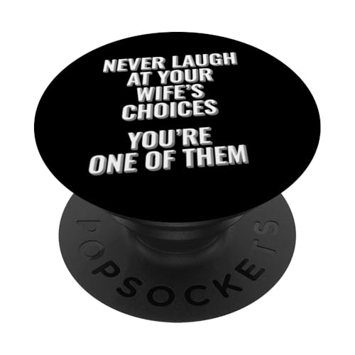 Lache niemals über die Entscheidungen deiner Frau, du bist eine von ihnen PopSockets Klebender PopGrip Lache niemals über die Entscheidungen deiner Frau, du bist eine von ihnen PopSockets Klebender PopGrip von Meme Designs by RLW