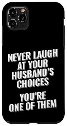Lache niemals über die Entscheidungen deines Mannes, du bist eine von ihnen Hülle für iPhone 11 Pro Max von Meme Designs by RLW
