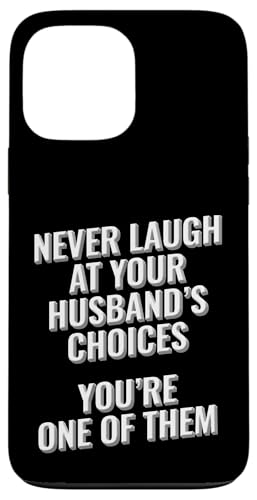 Lache niemals über die Entscheidungen deines Mannes, du bist eine von ihnen Hülle für iPhone 13 Pro Max von Meme Designs by RLW