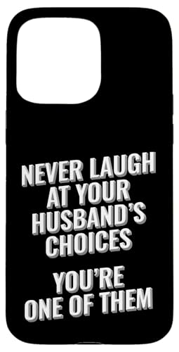 Lache niemals über die Entscheidungen deines Mannes, du bist eine von ihnen Hülle für iPhone 15 Pro Max von Meme Designs by RLW