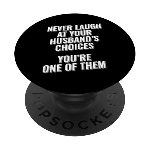 Lache niemals über die Entscheidungen deines Mannes, du bist eine von ihnen PopSockets Klebender PopGrip Lache niemals über die Entscheidungen deines Mannes, du bist eine von ihnen PopSockets Klebender PopGrip von Meme Designs by RLW