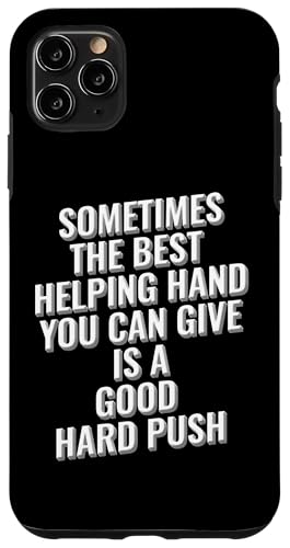 Manchmal ist die beste helfende Hand, die Sie geben können, ein harter Schub Hülle für iPhone 11 Pro Max Manchmal ist die beste helfende Hand, die Sie geben können, ein harter Schub Hülle für iPhone 11 Pro Max von Meme Designs by RLW