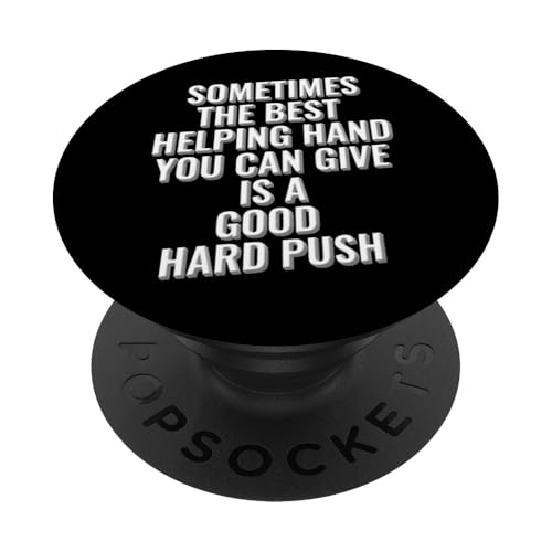 Manchmal ist die beste helfende Hand, die Sie geben können, ein harter Schub PopSockets Klebender PopGrip Manchmal ist die beste helfende Hand, die Sie geben können, ein harter Schub PopSockets Klebender PopGrip von Meme Designs by RLW