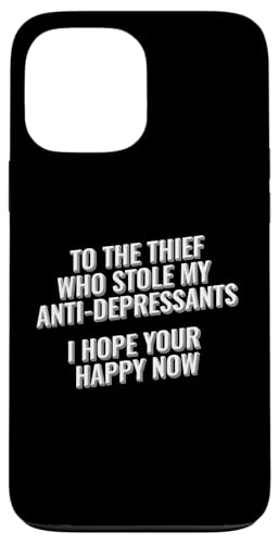 To The Thief Who Stole My Antidepresants, I hope your happy Hülle für iPhone 13 Pro Max To The Thief Who Stole My Antidepresants, I hope your happy Hülle für iPhone 13 Pro Max von Meme Designs by RLW