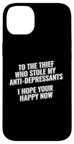 To The Thief Who Stole My Antidepresants, I hope your happy Hülle für iPhone 14 Plus To The Thief Who Stole My Antidepresants, I hope your happy Hülle für iPhone 14 Plus von Meme Designs by RLW