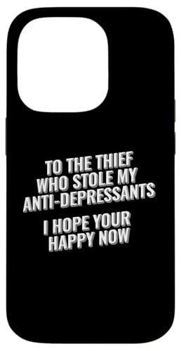 To The Thief Who Stole My Antidepresants, I hope your happy Hülle für iPhone 14 Pro To The Thief Who Stole My Antidepresants, I hope your happy Hülle für iPhone 14 Pro von Meme Designs by RLW