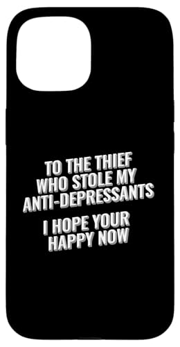 To The Thief Who Stole My Antidepresants, I hope your happy Hülle für iPhone 15 To The Thief Who Stole My Antidepresants, I hope your happy Hülle für iPhone 15 von Meme Designs by RLW