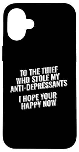 To The Thief Who Stole My Antidepresants, I hope your happy Hülle für iPhone 16 Plus To The Thief Who Stole My Antidepresants, I hope your happy Hülle für iPhone 16 Plus von Meme Designs by RLW