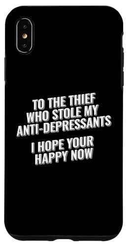 To The Thief Who Stole My Antidepresants, I hope your happy Hülle für iPhone XS Max To The Thief Who Stole My Antidepresants, I hope your happy Hülle für iPhone XS Max von Meme Designs by RLW