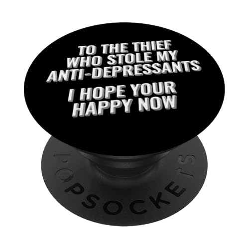 To The Thief Who Stole My Antidepresants, I hope your happy PopSockets Klebender PopGrip To The Thief Who Stole My Antidepresants, I hope your happy PopSockets Klebender PopGrip von Meme Designs by RLW