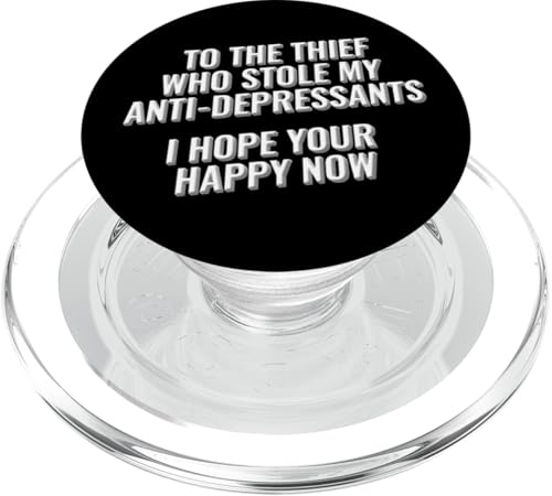 To The Thief Who Stole My Antidepresants, I hope your happy PopSockets PopGrip für MagSafe To The Thief Who Stole My Antidepresants, I hope your happy PopSockets PopGrip für MagSafe von Meme Designs by RLW
