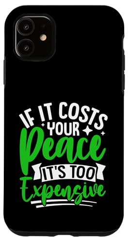 Wenn es Ihren Frieden kostet, ist es zu teuer Hülle für iPhone 11 Wenn es Ihren Frieden kostet, ist es zu teuer Hülle für iPhone 11 von Mental Health Awareness Ribbon & Items Gifts DMTRY