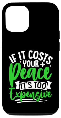 Wenn es Ihren Frieden kostet, ist es zu teuer Hülle für iPhone 12/12 Pro Wenn es Ihren Frieden kostet, ist es zu teuer Hülle für iPhone 12/12 Pro von Mental Health Awareness Ribbon & Items Gifts DMTRY