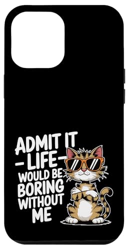 Gib es zu, das Leben ist langweilig ohne mich Katzenliebhaber, Katzenmütter und -papa Hülle für iPhone 12 Pro Max Gib es zu, das Leben ist langweilig ohne mich Katzenliebhaber, Katzenmütter und -papa Hülle für iPhone 12 Pro Max von Meow Mood Apparel.USA