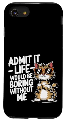 Gib es zu, das Leben ist langweilig ohne mich Katzenliebhaber, Katzenmütter und -papa Hülle für iPhone SE (2020) / 7 / 8 von Meow Mood Apparel.USA