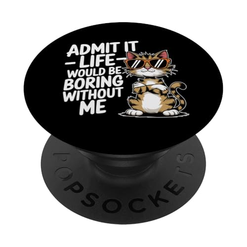 Gib es zu, das Leben ist langweilig ohne mich Katzenliebhaber, Katzenmütter und -papa PopSockets Klebender PopGrip Gib es zu, das Leben ist langweilig ohne mich Katzenliebhaber, Katzenmütter und -papa PopSockets Klebender PopGrip von Meow Mood Apparel.USA