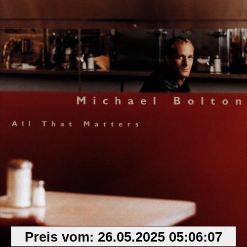 All That Matters All That Matters von Michael Bolton