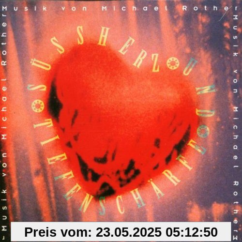 Süßherz und Tiefenschärfe Süßherz und Tiefenschärfe von Michael Rother